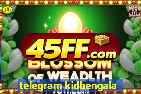 telegram kidbengala